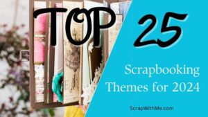 Top 25 scrapbooking themes for 2024